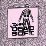 Bones - Dead Soft