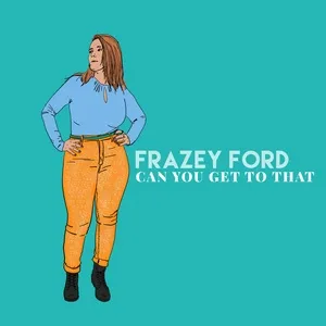 Can You Get To That - Frazey Ford