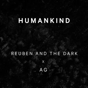 Humankind - Reuben And The Dark, AG