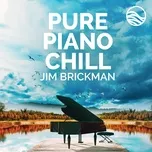 Nghe nhạc Pure Piano Chill - Jim Brickman