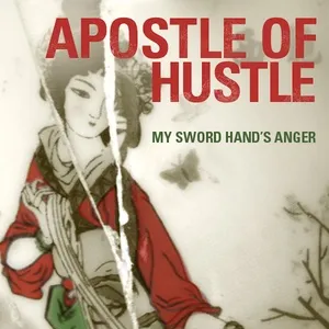 My Sword Hand's Anger - Apostle Of Hustle