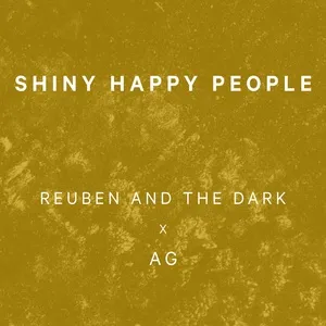 Shiny Happy People - Reuben And The Dark, AG