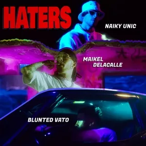 HATERS - Naiky Unic, Maikel Delacalle, Blunted Vato