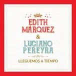 Lleguemos A Tiempo - Edith Márquez, Luciano Pereyra