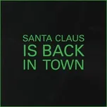 Tải nhạc hot Santa Claus Is Back In Town Mp3 miễn phí về điện thoại