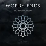 Nghe nhạc Worry Ends (The House Concert) trực tuyến