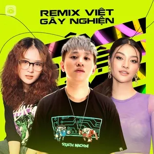 Nghe và tải nhạc hay Remix Việt Gây Nghiện hot nhất về máy