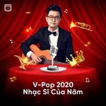 Nghe nhạc V-Pop 2020: Nhạc Sĩ Của Năm Mp3 hot nhất