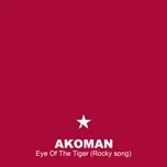Nghe ca nhạc Eye Of The Tiger (Rocky song) (Extended Mix) (Single) - Akoman