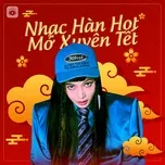 Nghe nhạc Nhạc Hàn Hot Mở Xuyên Tết - V.A