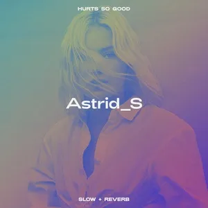Ca nhạc Hurts So Good (Slow + Reverb) - Astrid S