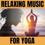 Nghe và tải nhạc hot Relaxing Music for Yoga nhanh nhất
