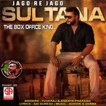 Nghe nhạc Jago Re Jago Sultana (The Box Office King) (Single) - Yuvaraj, Ananya Prakash