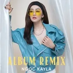 Người Từng Thương (Remix) - Ngọc Kayla