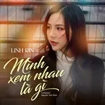 Download nhạc Mình Xem Nhau Là Gì EP online miễn phí