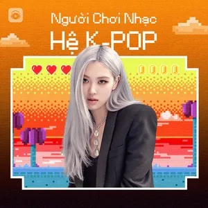 Tải nhạc hot Người Chơi Hệ K-POP Mp3 online