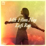 Tải nhạc Hết Hôm Nay - Lofi Rap - V.A