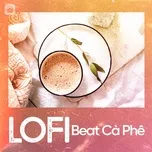 Nghe và tải nhạc hot Lofi - Beat Cà Phê online miễn phí