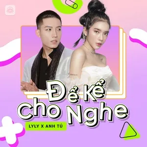 Để Kể Cho Nghe Episode 3: Lyly & Anh Tú - Lyly, Anh Tú