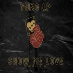 Nghe nhạc Show Me Love (Single) - Yung LP