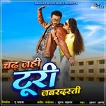 Nghe ca nhạc Chad Jahi Turi Jabardasti (Single) - Aagar Anand