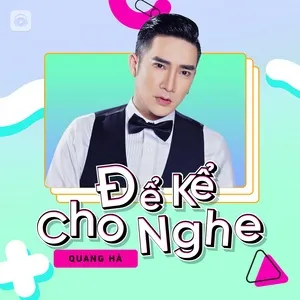 Để Kể Cho Nghe Episode 13: Quang Hà - Quang Hà