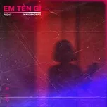 Tải nhạc EM TÊN GÌ (Single) - Right, MAXBENDERZ