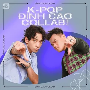 Nghe và tải nhạc Mp3 K-POP Đỉnh Cao Collab hay nhất