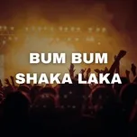 Nghe nhạc Bum Bum Shaka Laka (Single) Mp3 nhanh nhất