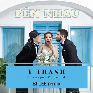 Bên Nhau (Bi Lee Remix) - Y Thanh