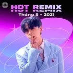 Nghe và tải nhạc Mp3 Nhạc Việt Remix Hot Tháng 05/2021 nhanh nhất về máy
