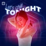 Download nhạc hot Let's Chill Tonight online