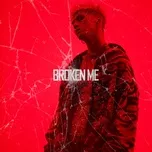 Nghe và tải nhạc hay Broken Me Mp3 miễn phí