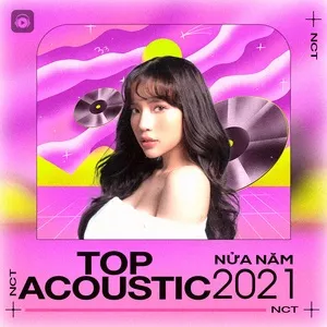 Nghe nhạc Top ACOUSTIC Nửa Năm 2021 miễn phí - NgheNhac123.Com