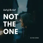 Nghe nhạc Not The One - Best Of The Best online miễn phí