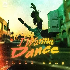 Ca nhạc I Wanna Dance - Chill Songs - V.A
