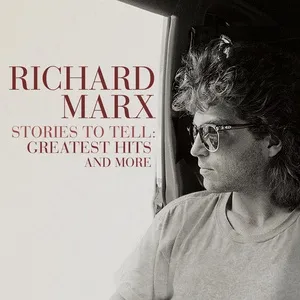 Stories To Tell: Greatest Hits and More - Richard Marx