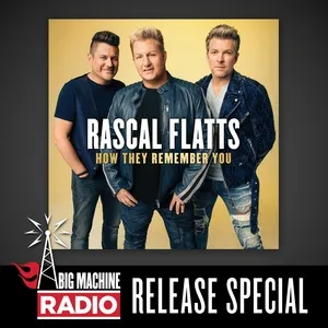 How They Remember You (Big Machine Radio Release Special) - Rascal Flatts