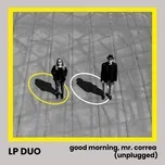 Good Morning, Mr. Correa (Unplugged) - LP Duo