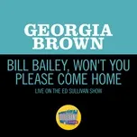 Nghe nhạc Bill Bailey, Won't You Please Come Home (Live On The Ed Sullivan Show, January 20, 1963) - Georgia Brown