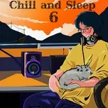 Nghe nhạc Chill And Sleep 6 Mp3 hot nhất