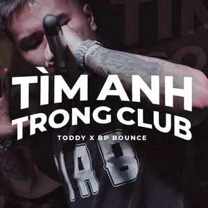 Tìm Anh Trong Club (Single) - Toddy BP Bounce