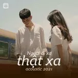 Ca nhạc Người Đi Xa Thật Xa - Acoustic 2021 - V.A