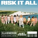 Risk It All (Single) - Ella Henderson, House Gospel Choir, Just Kiddin