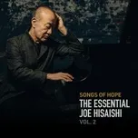 Nghe và tải nhạc hot Songs of Hope: The Essential Joe Hisaishi Vol. 2 miễn phí