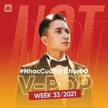 Nghe và tải nhạc Bảng Xếp Hạng Bài Hát Việt Nam Tuần 33/2021 nhanh nhất về điện thoại