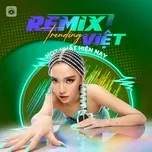 Nghe ca nhạc Nhạc Remix Việt Trending Hot Nhất Hiện Nay - V.A