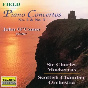 Field: Piano Concertos Nos. 2 & 3 - Charles Mackerras, John O'Conor, Scottish Chamber Orchestra