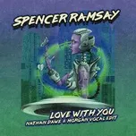 Nghe ca nhạc Love With You (Nathan Dawe & MORGAN Vocal Edit) (Single) - Spencer Ramsay, Nathan Dawe, Morgan