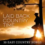 Ca nhạc Laid Back Country Time: 30 Easy Country Songs - V.A